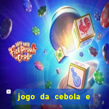 jogo da cebola e da berinjela